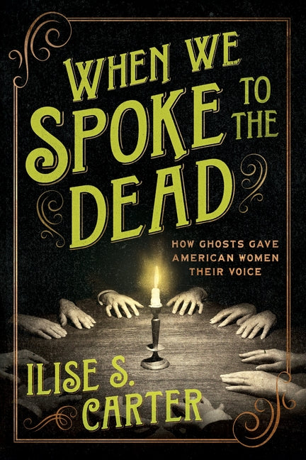 Book cover for When We Spoke to the Dead: How Ghosts Gave American Women Their Voice