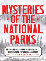 Book cover for Mysteries of the National Parks: 35 Stories of Baffling Disappearances, Unexplained Phenomena, and More