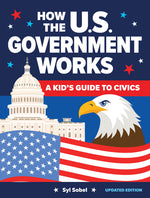 Book cover for How the U.S. Government Works: A Kid's Guide to Civics