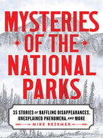 Book cover for Mysteries of the National Parks: 35 Stories of Baffling Disappearances, Unexplained Phenomena, and More