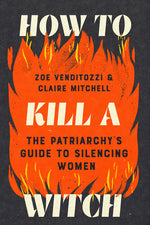 Book cover for How to Kill a Witch: The Patriarchy's Guide to Silencing Women