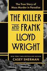 Book cover for Killer and Frank Lloyd Wright: The True Story of Mass Murder in Paradise