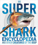 Book cover for Super Shark Encyclopedia: And Other Creatures of the Deep