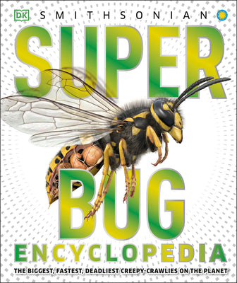 Book cover for Super Bug Encyclopedia: The Biggest, Fastest, Deadliest Creepy-Crawlers on the Planet