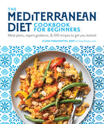 Book cover for The Mediterranean Diet Cookbook for Beginners: Meal Plans, Expert Guidance, and 100 Recipes to Get You Started