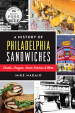 Book cover for History of Philadelphia Sandwiches: Steaks, Hoagies, Iconic Eateries & More