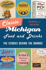 Book cover for Classic Michigan Food and Drinks: The Stories Behind the Brands