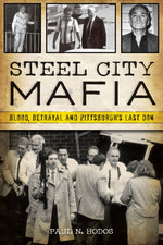 Book cover for Steel City Mafia: Blood, Betrayal and Pittsburgh's Last Don