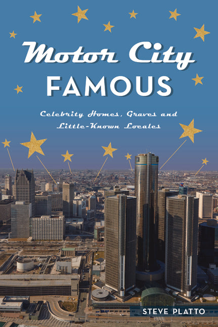 Book cover for Motor City Famous: Celebrity Homes, Graves and Little-Known Locales