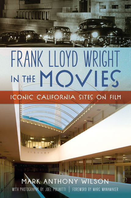 Book cover for Frank Lloyd Wright in the Movies: Iconic California Sites on Film