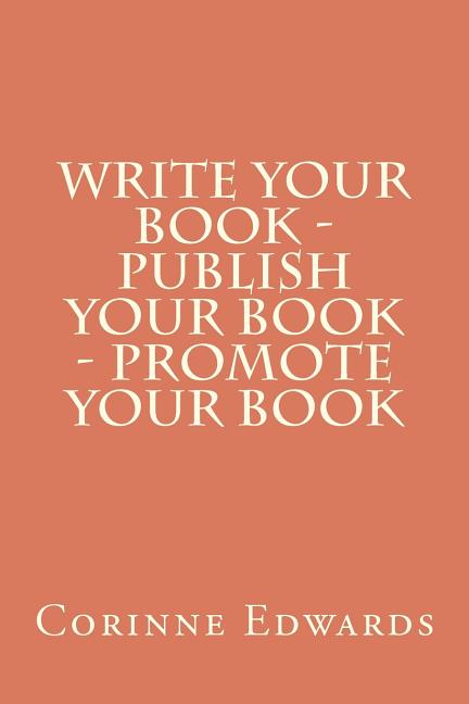 Book cover for Write Your Book - Publish Your Book - Promote Your Book