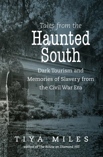 Book cover for Tales from the Haunted South: Dark Tourism and Memories of Slavery from the Civil War Era
