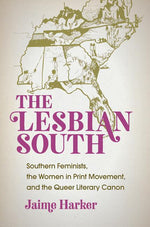 Book cover for The Lesbian South: Southern Feminists, the Women in Print Movement, and the Queer Literary Canon