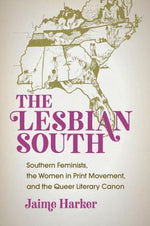 Book cover for The Lesbian South: Southern Feminists, the Women in Print Movement, and the Queer Literary Canon