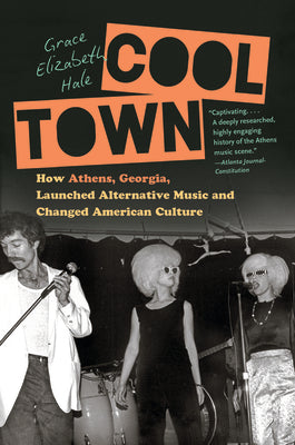 Book cover for Cool Town: How Athens, Georgia, Launched Alternative Music and Changed American Culture