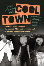 Book cover for Cool Town: How Athens, Georgia, Launched Alternative Music and Changed American Culture