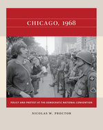 Book cover for Chicago, 1968: Policy and Protest at the Democratic National Convention