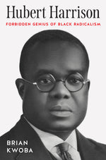 Book cover for Hubert Harrison: Forbidden Genius of Black Radicalism