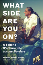 Book cover for What Side Are You On?: A Tohono O'Odham Life Across Borders