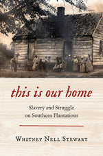 Book cover for This Is Our Home: Slavery and Struggle on Southern Plantations