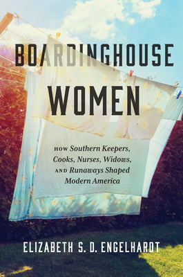Book cover for Boardinghouse Women: How Southern Keepers, Cooks, Nurses, Widows, and Runaways Shaped Modern America