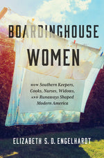 Book cover for Boardinghouse Women: How Southern Keepers, Cooks, Nurses, Widows, and Runaways Shaped Modern America