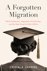 Book cover for Forgotten Migration: Black Southerners, Segregation Scholarships, and the Debt Owed to Public Hbcus