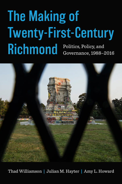 Book cover for Making of Twenty-First-Century Richmond: Politics, Policy, and Governance, 1988-2016