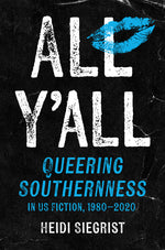 Book cover for All Y'All: Queering Southernness in Us Fiction, 1980-2020