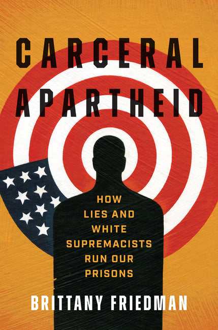 Book cover for Carceral Apartheid: How Lies and White Supremacists Run Our Prisons