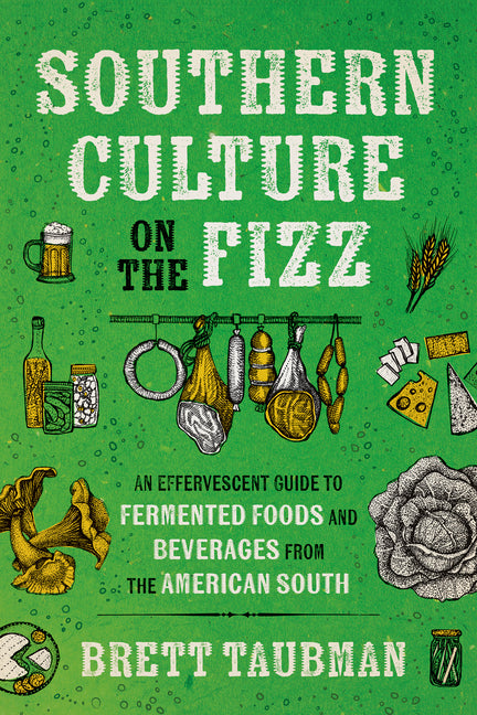 Book cover for Southern Culture on the Fizz: An Effervescent Guide to Fermented Foods and Beverages from the American South