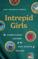 Book cover for Intrepid Girls: The Complicated History of the Girl Scouts of the USA