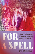 Book cover for For a Spell: Sissie Collectivism and Radical Witchery in the Southeast