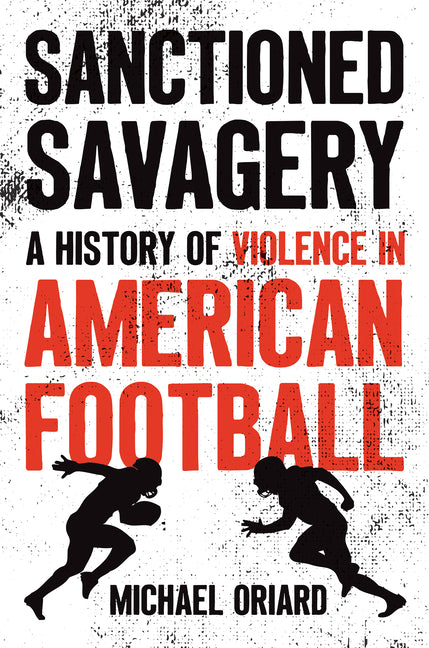 Book cover for Sanctioned Savagery: A History of Violence in American Football