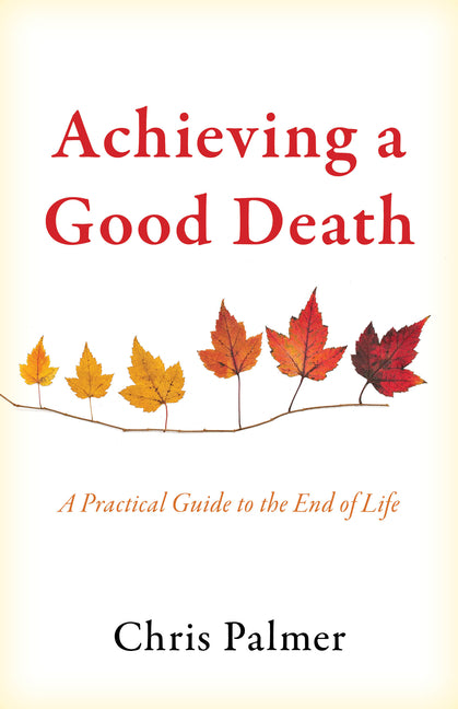 Book cover for Achieving a Good Death: A Practical Guide to the End of Life