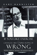 Book cover for If You Like Exercise ... Chances Are You're Doing It Wrong: Proper Strength Training for Maximum Results
