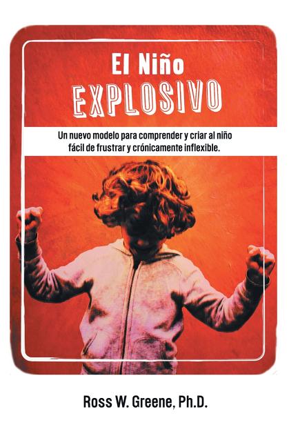 Book cover for Nino Explosivo: Un Nuevo Modelo Para Comprender y Criar Al Nino Facil de Frustrar y Cronicamente Inflexible
