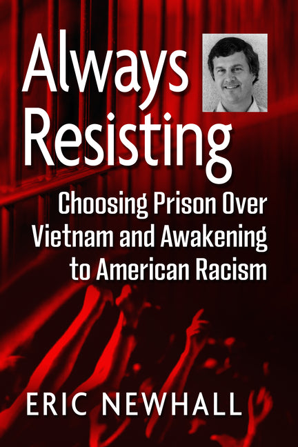 Book cover for Always Resisting: Choosing Prison Over Vietnam and Awakening to American Racism