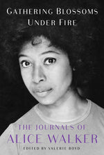 Book cover for Gathering Blossoms Under Fire: The Journals of Alice Walker, 1965-2000