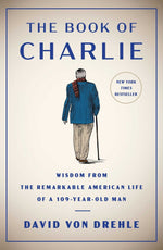 Book cover for The Book of Charlie: Wisdom from the Remarkable American Life of a 109-Year-Old Man