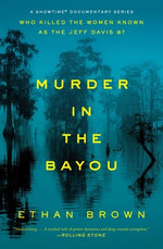 Book cover for Murder in the Bayou: Who Killed the Women Known as the Jeff Davis 8?