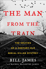 Book cover for The Man from the Train: The Solving of a Century-Old Serial Killer Mystery