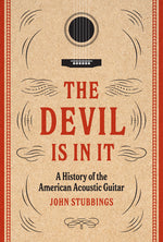 Book cover for Devil Is in It: A History of the American Acoustic Guitar