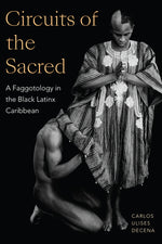 Book cover for Circuits of the Sacred: A Faggotology in the Black Latinx Caribbean