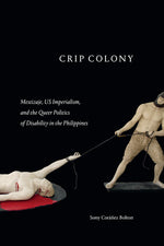 Book cover for Crip Colony: Mestizaje, Us Imperialism, and the Queer Politics of Disability in the Philippines