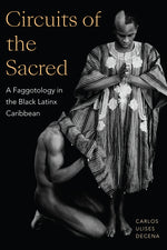 Book cover for Circuits of the Sacred: A Faggotology in the Black Latinx Caribbean