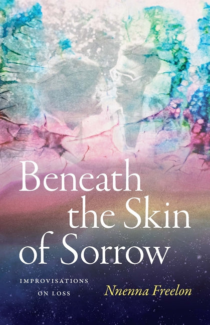 Book cover for Beneath the Skin of Sorrow: Improvisations on Loss