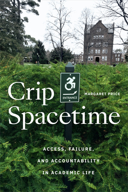 Book cover for Crip Spacetime: Access, Failure, and Accountability in Academic Life