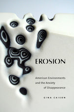 Book cover for Erosion: American Environments and the Anxiety of Disappearance