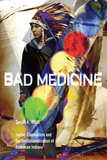 Book cover for Bad Medicine: Settler Colonialism and the Institutionalization of American Indians